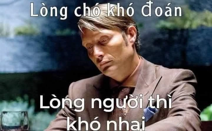 Lòng chó khó nhai lòng người khó đoán meme chế