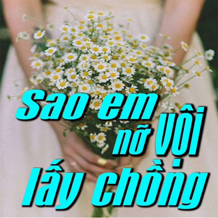 lời bài hát sao em nỡ vội lấy chồng