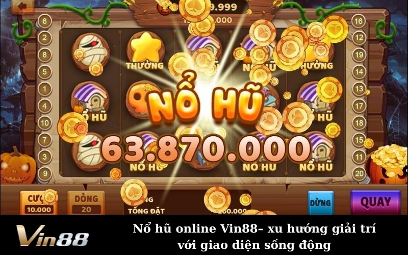 Nổ hũ online Vin88– xu hướng giải trí với giao diện sống động