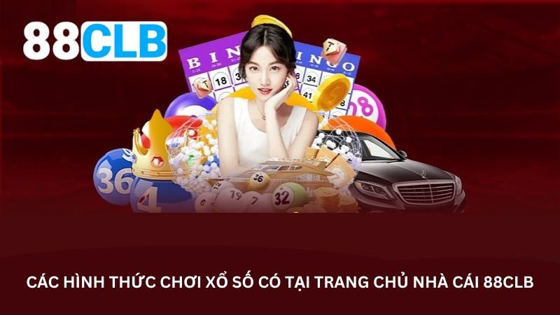Các hình thức chơi xổ số có tại trang chủ nhà cái 88CLB