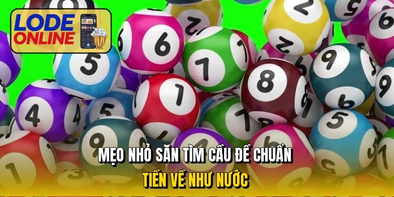 Mẹo nhỏ săn tìm cầu đề chuẩn, tiền về như nước