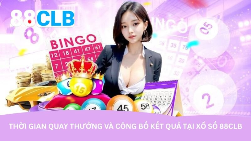 Thời gian quay thưởng và công bố kết quả tại xổ số 88CLB