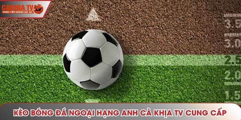 Soi thế trận Ngoại hạng Anh – đọc kèo để hiểu cuộc chơi